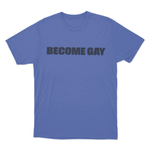 Become Gay Unisex T Shirt Blue