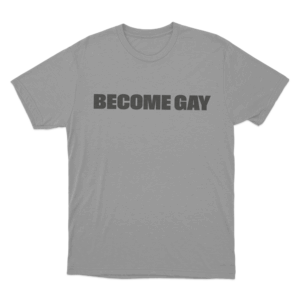 Become Gay Unisex T Shirt Grey