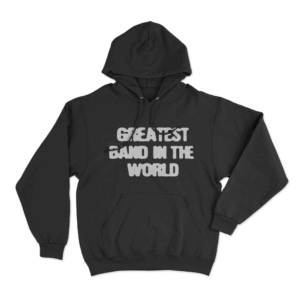 Greatest Band In The World Unisex Hoodie Black