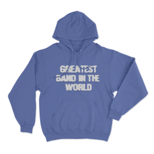 Greatest Band In The World Unisex Hoodie Blue