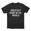 Greatest Band In The World Unisex T Shirt Black