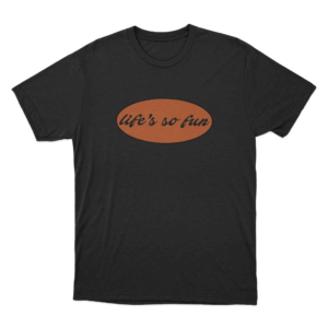 Lifes So Fun Unisex T Shirt Black
